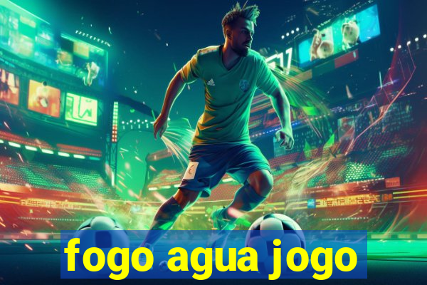 fogo agua jogo